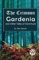 The Crimson Gardenia and Other Tales of Adventure - Rex Beach - cover