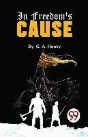 In Freedom's Cause - G a Henty - cover