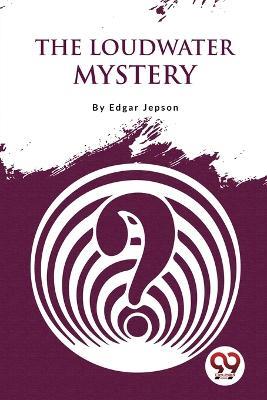 The Loudwater Mystery - Edgar Jepson - cover