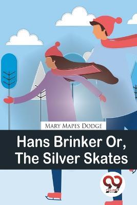 Hans Brinker Or, The Silver Skates - Mary Mapes Dodge - cover