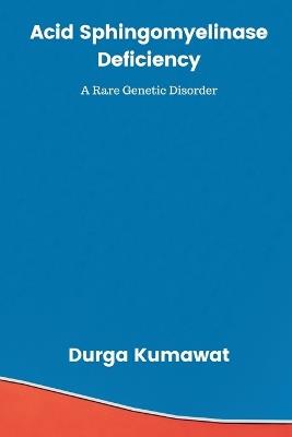 Acid Sphingomyelinase Deficiency - Durga Kumawat - cover