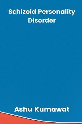 Schizoid Personality Disorder - Ashu Kumawat - cover