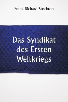 Das Syndikat des Ersten Weltkriegs - Frank Richard Stockton - cover