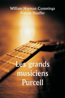 Les grands musiciens Purcell - William Hayman Cummings,Francis Hueffer - cover