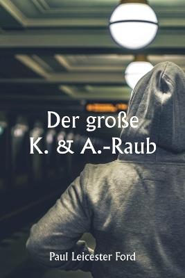 Der große K. & A.-Raub - Paul Leicester Ford - cover