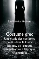 Costume grec Une étude des costumes portés dans la Grèce antique, de l'époque préhellénique à l'époque hellénistique