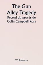 The Gun Alley Tragedy Record du proces de Colin Campbell Ross