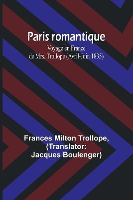 Paris romantique: Voyage en France de Mrs. Trollope (Avril-Juin 1835) - Frances Milton Trollope - cover