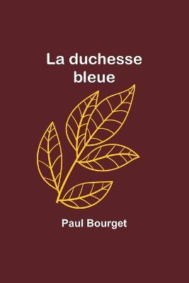 La duchesse bleue - Paul Bourget - cover