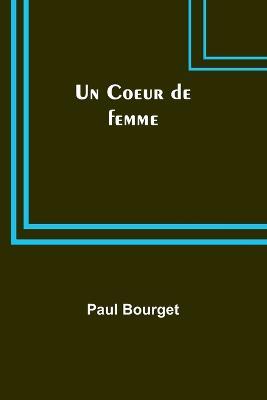 Un Coeur de femme - Paul Bourget - cover