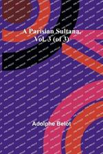 A Parisian Sultana, Vol. 3 (of 3)