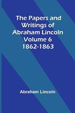 The Papers and Writings of Abraham Lincoln - Volume 6: 1862-1863