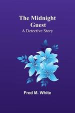 The Midnight Guest: A Detective Story