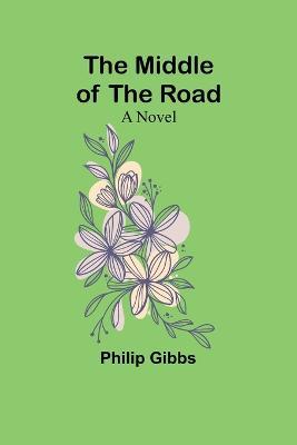 The Middle of the Road - Philip Gibbs - cover