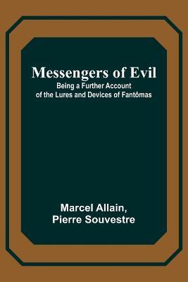 Messengers of Evil; Being a Further Account of the Lures and Devices of Fantomas - Marcel Allain,Pierre Souvestre - cover