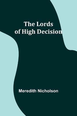 The Lords of High Decision - Meredith Nicholson - cover