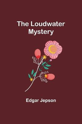 The Loudwater Mystery - Edgar Jepson - cover