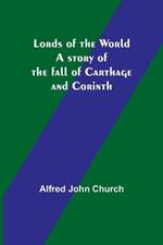 Lords of the World: A story of the fall of Carthage and Corinth