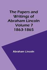 The Papers and Writings of Abraham Lincoln - Volume 7: 1863-1865