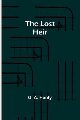 The Lost Heir - G a Henty - cover