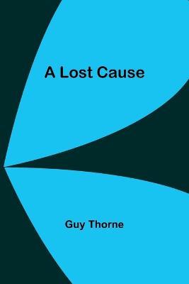 A Lost Cause - Guy Thorne - cover