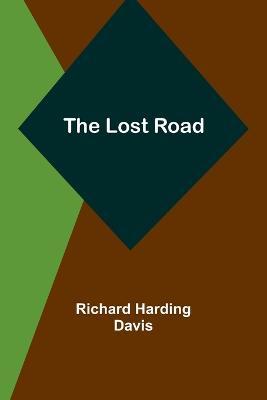 The Lost Road - Richard Harding Davis - cover