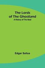 The Lords of the Ghostland: A History of the Ideal