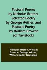 Pastoral Poems by Nicholas Breton, Selected Poetry by George Wither, and Pastoral Poetry by William Browne (of Tavistock)