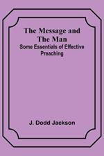 The Message and the Man: Some Essentials of Effective Preaching