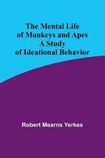 The Mental Life of Monkeys and Apes: A Study of Ideational Behavior