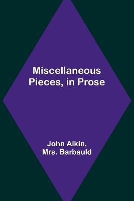 Miscellaneous Pieces, in Prose - John Aikin,Barbauld - cover