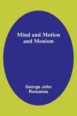 Mind and Motion and Monism - George John Romanes - cover