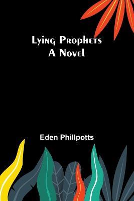 Lying Prophets - Eden Phillpotts - cover