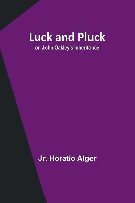 Luck and Pluck; or, John Oakley's Inheritance - Horatio Alger - cover
