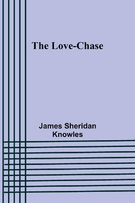 The Love-chase - James Sheridan Knowles - cover