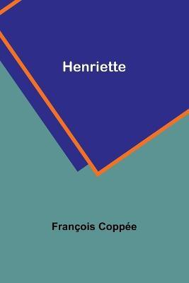 Henriette - Francois Coppee - cover