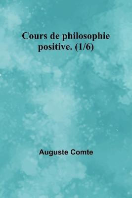 Cours de philosophie positive. (1/6) - Auguste Comte - cover