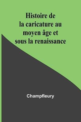 Histoire de la caricature au moyen age et sous la renaissance - Champfleury - cover