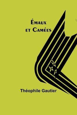 Emaux et Camees - Theophile Gautier - cover