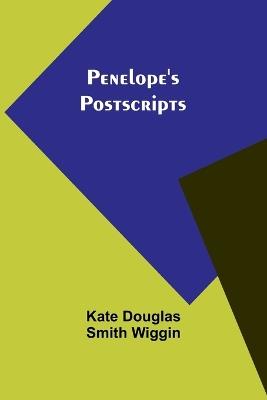 Penelope's Postscripts - Kate Douglas Wiggin - cover