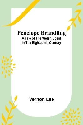 Penelope Brandling: A Tale of the Welsh coast in the Eighteenth Century - Vernon Lee - cover