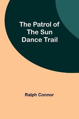 The Patrol of the Sun Dance Trail - Ralph Connor - cover