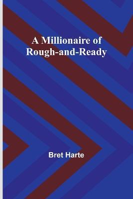 A Millionaire of Rough-and-Ready - Bret Harte - cover