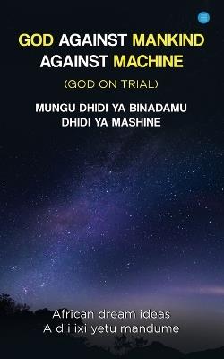 God Against Mankind/ Mungu Dhidi YA Wanadamu: God on trial - African Dream Ideas(a D I) - cover