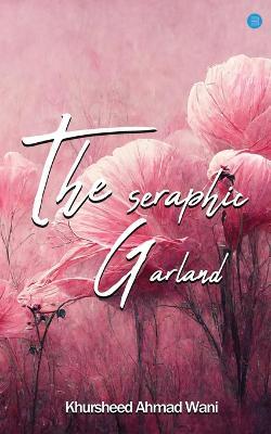 The Seraphic Garland - Khursheed Ahmad Wani - cover