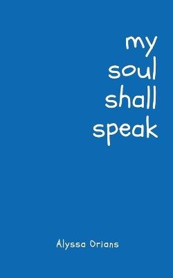 my soul shall speak - Alyssa Orians - cover