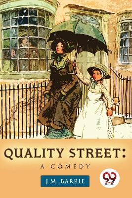 Quality Street: A Comedy - James Matthew Barrie - cover