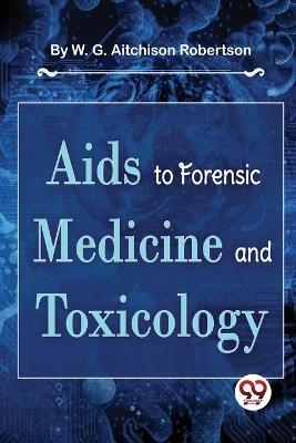 Aids To Forensic Medicine And Toxicology - W G Aitchison Robertson - cover