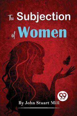 The Subjection Of Women - John Stuart Mill - cover