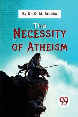 The Necessity Of Atheism - D M Brooks - cover